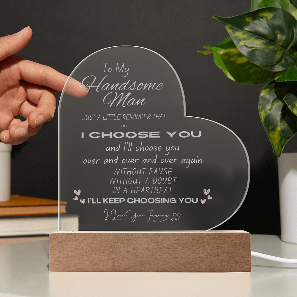 Handsome Man, I Choose You Acrylic Plaque | Husbands Gift | Boyfriend Gift | Valentine's Day Gift