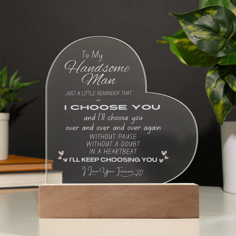 Handsome Man, I Choose You Acrylic Plaque | Husbands Gift | Boyfriend Gift | Valentine's Day Gift